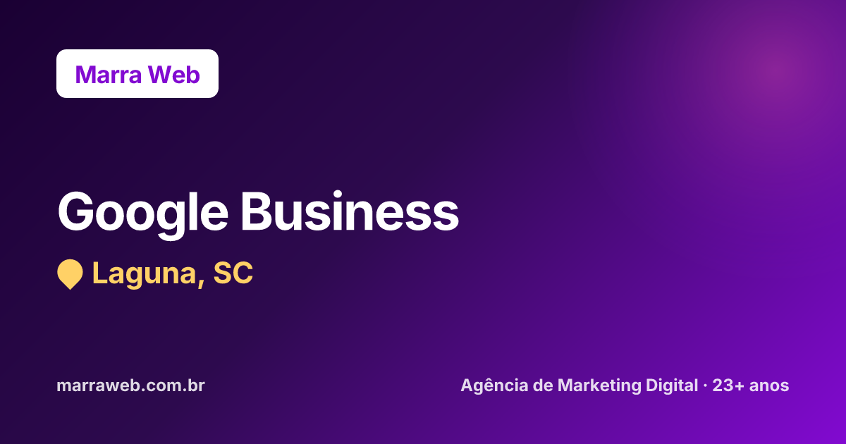 Google Meu Negócio Otimizado em Laguna/SC | Marra Web